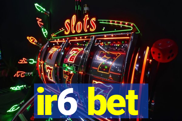 ir6 bet